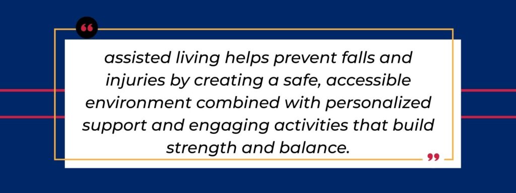 A quote that says "Assisted living helps prevent falls and injuries by creating a safe, accessible environment combined with personalized support and engaging activities that build strength and balance."