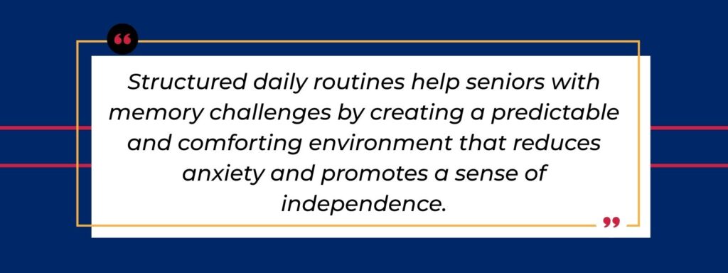 infographic that says 'Structured daily routines help seniors with memory challenges by creating a predictable and comforting environment that reduces anxiety and promotes a sense of independence.'